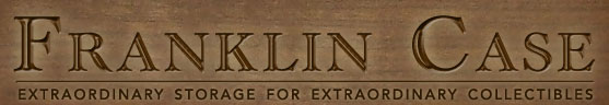 Luxury storage for your most prized possessions. Franklin Case - Extraordinary Storage for Extraordinary Collectibles